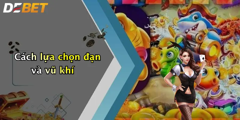 Cách lựa chọn đạn và vũ khí