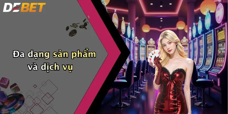 Đa dạng sản phẩm và dịch vụ
