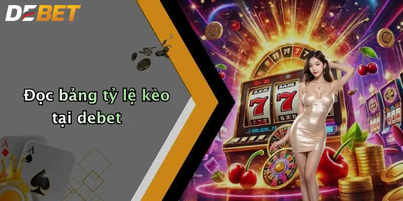 Đọc bảng tỷ lệ kèo tại debet