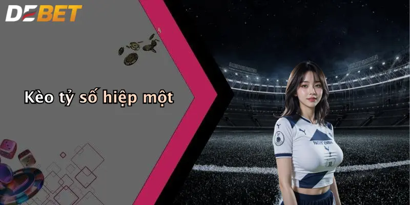 Kèo tỷ số hiệp một