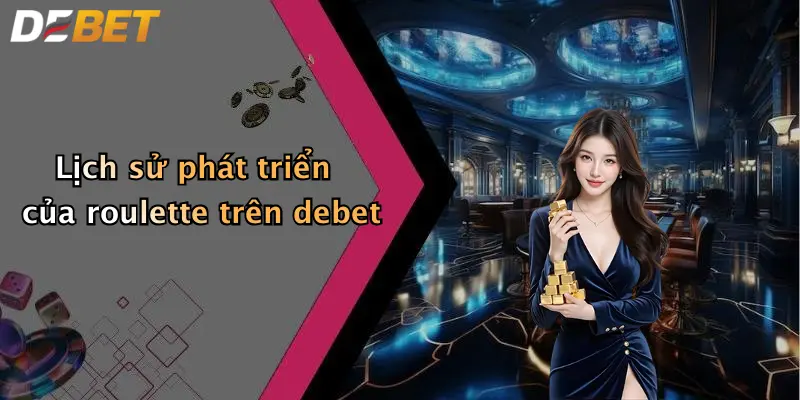 Lịch sử phát triển của roulette trên debet