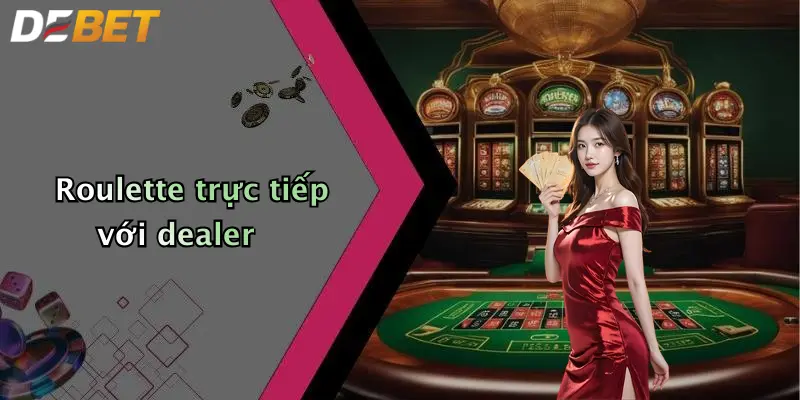 Roulette trực tiếp với dealer