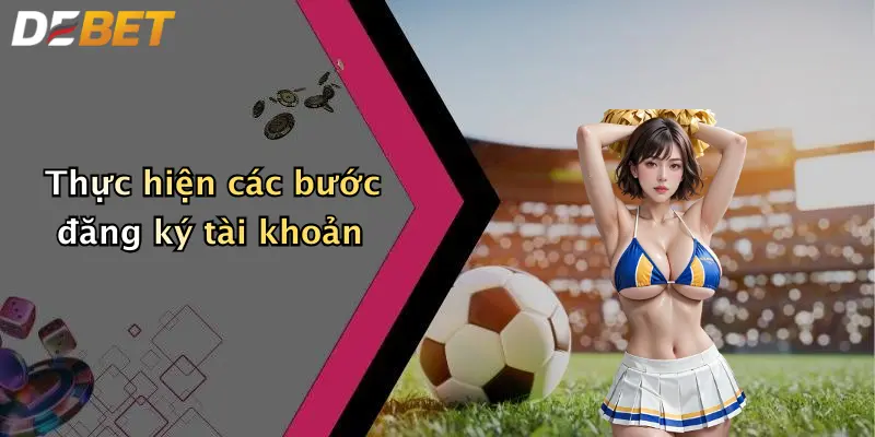 Thực hiện các bước đăng ký tài khoản