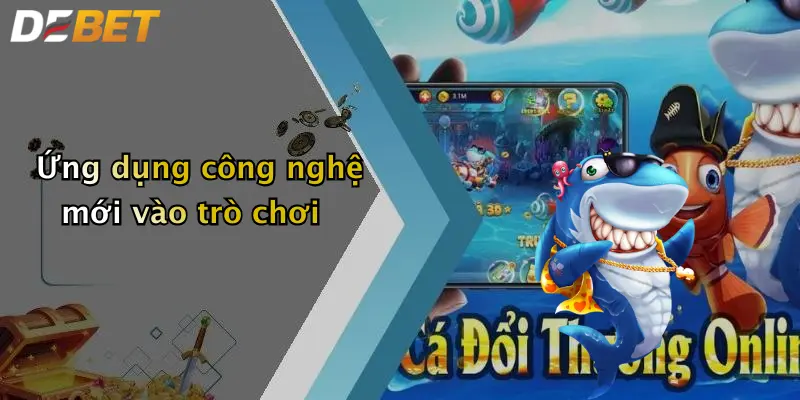 Ứng dụng công nghệ mới vào trò chơi