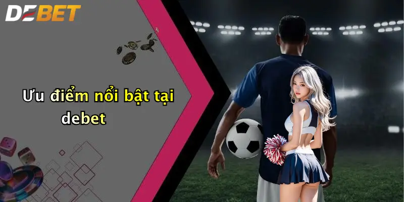 Ưu điểm nổi bật tại debet